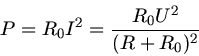 \begin{displaymath}
P = R_{0} I^{2} = \frac{R_{0} U^{2}}{(R + R_{0})^{2}}
\end{displaymath}