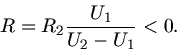 \begin{displaymath}
R = R_{2} \frac{U_{1}}{U_{2} - U_{1}} < 0.
\end{displaymath}