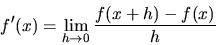 \begin{displaymath}
f'(x) = \lim_{h\rightarrow 0} \frac{f(x+h)-f(x)}{h}
\end{displaymath}