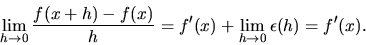 \begin{displaymath}
\lim_{h \to 0} \frac{f(x+h)-f(x)}{h} = f'(x) + \lim_{h \to 0} \epsilon(h) = f'(x).
\end{displaymath}