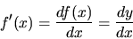 \begin{displaymath}
f'(x) = \frac{df(x)}{dx} = \frac{dy}{dx}
\end{displaymath}