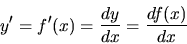 \begin{displaymath}
y' = f'(x) = \frac{dy}{dx} = \frac{df(x)}{dx}
\end{displaymath}