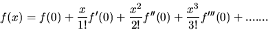 \begin{displaymath}
f(x) = f(0) + \frac{x}{1!} f'(0) + \frac{x^{2}}{2!} f''(0) + \frac{x^{3}}{3!} f'''(0) + .......
\end{displaymath}