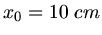 $x_{0} = 10 \; cm$