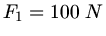 $F_{1} = 100 \; N$