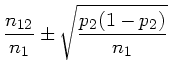 $\displaystyle \frac{n_{12}}{n_{1}} \pm \sqrt{\frac{p_{2}(1-p_{2})}{n_{1}}}$