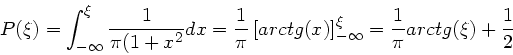\begin{displaymath}
P(\xi) = \int_{-\infty}^{\xi} \frac{1}{\pi(1+x^{2}} dx = \fr...
...ight]_{-\infty}^{\xi}
= \frac{1}{\pi} arctg(\xi) + \frac{1}{2}
\end{displaymath}