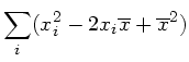 $\displaystyle \sum_{i} (x_{i}^{2} - 2 x_{i} \overline{x} + \overline{x}^{2} )$