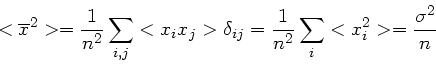 \begin{displaymath}
< \overline{x}^{2} > = \frac{1}{n^{2}} \sum_{i,j} <x_{i} x_{...
... \frac{1}{n^{2}} \sum_{i} < x_{i}^{2} > = \frac{\sigma^{2}}{n}
\end{displaymath}