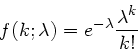 \begin{displaymath}
f(k; \lambda) = e^{-\lambda} \frac{\lambda^{k}}{k!}
\end{displaymath}
