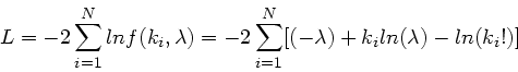 \begin{displaymath}
L -2 \sum_{i=1}^{N} ln f(k_{i}, \lambda) = -2 \sum_{i=1}^{N} [(-\lambda) + k_{i} ln(\lambda) - ln(k_{i}!)]
\end{displaymath}