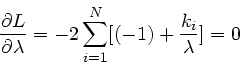 \begin{displaymath}
\frac{\partial L}{\partial \lambda} = - 2 \sum_{i=1}^{N} [(-1) + \frac{k_{i}}{\lambda}] = 0
\end{displaymath}