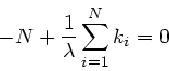 \begin{displaymath}
-N + \frac{1}{\lambda} \sum_{i=1}^{N} k_{i} = 0
\end{displaymath}