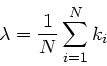 \begin{displaymath}
\lambda = \frac{1}{N} \sum_{i=1}^{N} k_{i}
\end{displaymath}