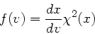 \begin{displaymath}
f(v) = \frac{dx}{dv} \chi^{2}(x)
\end{displaymath}