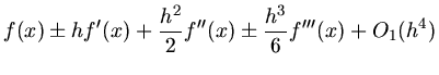 $\displaystyle f(x) \pm h f'(x) + \frac{h^{2}}{2} f''(x) \pm \frac{h^{3}}{6} f'''(x) + O_{1}(h^{4})$