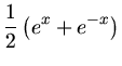 $\displaystyle \frac{1}{2} \left( e^{x} + e^{-x} \right)$