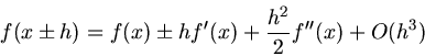 \begin{displaymath}
f(x \pm h) = f(x) \pm h f'(x) + \frac{h^{2}}{2} f''(x) + O(h^{3})
\end{displaymath}