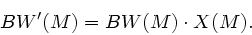 \begin{displaymath}
BW'(M) = BW(M) \cdot X(M).
\end{displaymath}