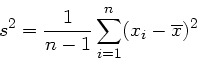 \begin{displaymath}
s^{2} = \frac{1}{n-1} \sum_{i=1}^{n} (x_{i} - \overline{x})^{2}
\end{displaymath}