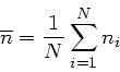 \begin{displaymath}
\overline{n} = \frac{1}{N} \sum_{i=1}^{N} n_{i}
\end{displaymath}