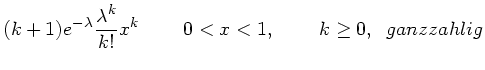 $\displaystyle (k+1) e^{-\lambda} \frac{\lambda^{k}}{k!} x^{k} \; \; \; \; \;\; \; \;
0 < x < 1, \; \; \; \; \; \; \; \; k \geq 0, \; \;ganzzahlig$