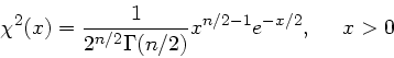 \begin{displaymath}
\chi^{2}(x) = \frac{1}{2^{n/2} \Gamma( n/2)} x^{n/2-1} e^{-x/2}, \; \; \; \; \; x>0
\end{displaymath}
