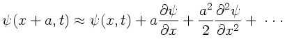 $\displaystyle \psi(x+a,t) \approx \psi(x,t)
+ a \frac{\partial \psi}{\partial x} + \frac{a^{2}}{2}
\frac{\partial^{2} \psi}{\partial x^{2}} + \; \cdot\cdot\cdot$