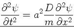 \begin{displaymath}
\underline{\frac{\partial^{2} \psi}{\partial t^{2}} = a^{2} \frac{D}{m}
\frac{\partial^{2}\psi}{\partial x^{2}} }
\end{displaymath}