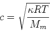\begin{displaymath}
c = \sqrt{\frac{\kappa R T}{M_{m}}}
\end{displaymath}