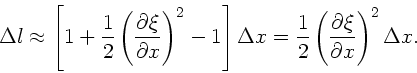 \begin{displaymath}
\Delta l \approx \left[ 1 + \frac{1}{2} \left(
\frac{\par...
...ac{\partial \xi}{\partial x} \right)^{2} \Delta x.
\nonumber
\end{displaymath}