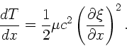 \begin{displaymath}
\frac{dT}{dx} = \frac{1}{2} \mu c^{2} \left(
\frac{\partial \xi}{\partial x} \right)^{2}. \nonumber
\end{displaymath}
