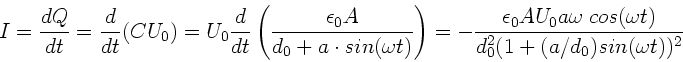 \begin{displaymath}
I = \frac{dQ}{dt} = \frac{d}{dt}(C U_{0}) = U_{0} \frac{d}{...
...s(\omega t)}
{d_{0}^{2} (1 + (a/d_{0}) sin(\omega t))^{2}}
\end{displaymath}