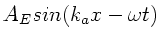 $\displaystyle A_{E} sin(k_{a}x - \omega t)$