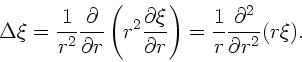 \begin{displaymath}
\Delta \xi = \frac{1}{r^{2}} \frac{\partial}{\partial r} \l...
...)
= \frac{1}{r} \frac{\partial^{2}}{\partial r^{2}} (r \xi).
\end{displaymath}