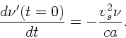 \begin{displaymath}
\frac{d\nu'(t=0)}{dt} = - \frac{v_{s}^{2} \nu}{c a}.
\end{displaymath}