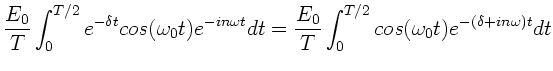 $\displaystyle \frac{E_{0}}{T} \int_{0}^{T/2} e^{-\delta t} cos(\omega_{0}t)
e^{...
...t = \frac{E_{0}}{T} \int_{0}^{T/2} cos(\omega_{0}t)
e^{-(\delta+in\omega )t} dt$