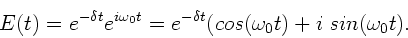 \begin{displaymath}
E(t) = e^{-\delta t} e^{i\omega_{0} t} = e^{-\delta t}(
cos(\omega_{0} t) + i \; sin(\omega_{0} t) .
\end{displaymath}