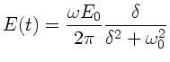 $\displaystyle E(t) = \frac{\omega E_{0}}{2\pi} \frac{\delta}{\delta^{2}
+\omega_{0}^{2}}$