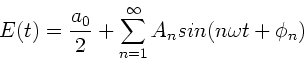 \begin{displaymath}
E(t) = \frac{a_{0}}{2} + \sum_{n=1}^{\infty} A_{n} sin(n\omega t +
\phi_{n})
\end{displaymath}