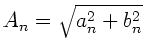 $A_{n} = \sqrt{a^{2}_{n}+b^{2}_{n}}$