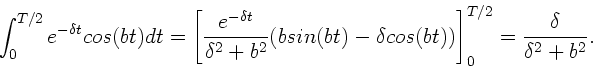 \begin{displaymath}
\int_{0}^{T/2} e^{-\delta t} cos(bt) dt
= \left[ \frac{e^...
...os(bt))
\right]^{T/2}_{0} = \frac{\delta}{\delta^{2}+b^{2}}.
\end{displaymath}