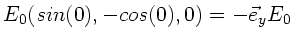 $\displaystyle E_{0} (sin(0), -cos(0),0) = -\vec{e}_{y} E_{0}$