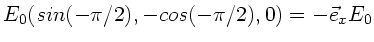 $\displaystyle E_{0} (sin(-\pi/2),-cos(-\pi/2), 0) =
- \vec{e}_{x} E_{0}$
