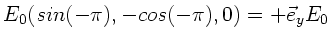 $\displaystyle E_{0} (sin(-\pi),-cos(-\pi),0) =
+ \vec{e}_{y} E_{0}$