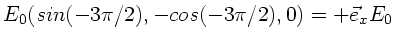 $\displaystyle E_{0} (sin(-3\pi/2),-cos(-3\pi/2),0) =
+ \vec{e}_{x} E_{0}$