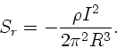 \begin{displaymath}
S_{r} = - \frac{\rho I^{2}}{2 \pi^{2} R^{3}}.
\end{displaymath}