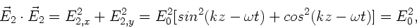 \begin{displaymath}
\vec{E}_{2} \cdot \vec{E}_{2} = E^{2}_{2,x} + E^{2}_{2,y}
...
... [sin^{2} (kz-\omega t) + cos^{2}(kz-\omega t) ] = E_{0}^{2},
\end{displaymath}