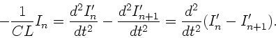 \begin{displaymath}
- \frac{1}{CL} I_{n} = \frac{d^{2}I_{n}'}{dt^{2}}
- \frac...
...{n+1}'}{dt^{2}} = \frac{d^{2}}{dt^{2}}
(I_{n}' - I_{n+1}').
\end{displaymath}