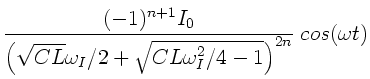 $\displaystyle \frac{(-1)^{n+1} I_{0} }
{ \left( \sqrt{CL} \omega_{I}/2 + \sqrt{CL \omega_{I}^{2}/4 -1}
\right)^{2n} } \; cos(\omega t)$